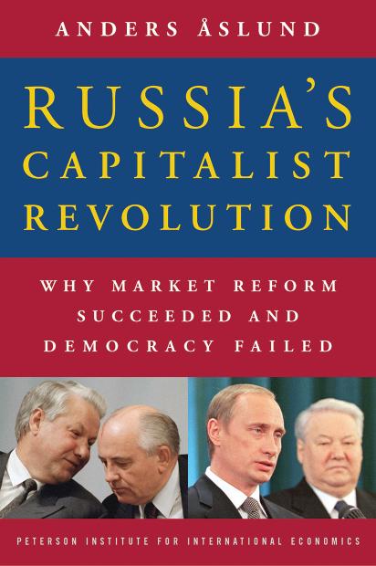Russia's Capitalist Revolution: Why Market Reform Succeeded and Democracy Failed