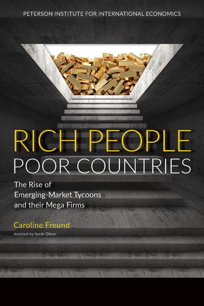 Rich People Poor Countries: The Rise of Emerging-Market Tycoons and their Mega Firms